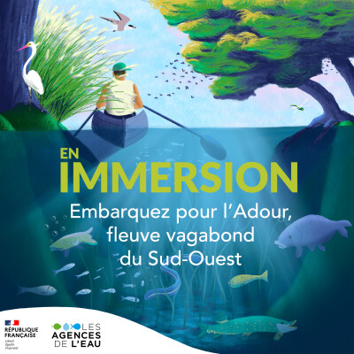 Podcast En immersion - Embarquez pour l'Adour fleuve vagabond